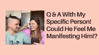 Q & A With My Specific Person | Could He Feel Me Manifesting Him?! 💫❤️