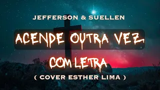 ACENDE OUTRA VEZ ┃ JEFFERSON & SUELLEN [COM LETRA + LYRIC VIDEO] - ( COVER ) - Hinos Evangélicos