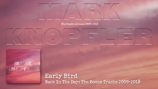 Mark Knopfler - Early Bird (The Studio Albums 2009 – 2018)
