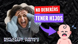 No tengas hijos. Reflexiones jugando Minecraft