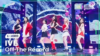 [K-Choreo 8K] 아이브 직캠 'Off The Record' (IVE Choreography) @MusicBank 231013