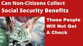 Can Non Citizens Receive & Collect Social Security Benefits