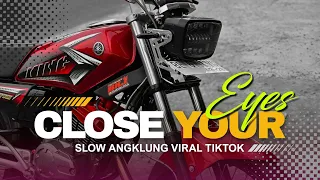 DJ CLOSE YOUR EYES (SLOWED) ANGKLUNG | JATIM SLOW BASS