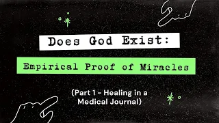 Does God Exist: Empirical Proof of Miracles (Part 1 – Healing in a Medical Journal)