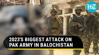 Pak Army Suffers Huge Losses In Biggest Attack Of 2023 In Balochistan | 14 Troops Killed In Gwadar