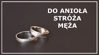 MODLITWA DO ANIOŁA STRÓŻA MĘŻA | Modlitwa za męża | Modlitwa za małżeństwo