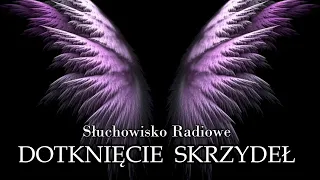 Dotknięcie skrzydeł - Marian Grześczak | Słuchowisko Radiowe