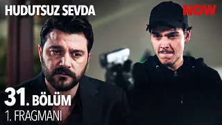 Hudutsuz Sevda 31. Bölüm 1. Fragmanı