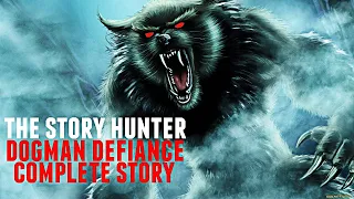 The Story Hunter | DOGMAN Defiance (Part 1-3)