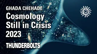 Ghada Chehade: Cosmology Still in Crisis 2023 | Thunderbolts