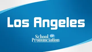 Learn How To Pronounce Los Angeles