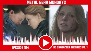 Metal Gear Mondays #104: Death Stranding Character Theories Pt. 1