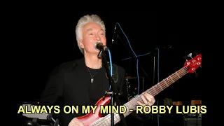 ALWAYS ON MY MIND - ROBBY LUBIS