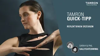 TAMRON Quick Tipp – Reflektionen erzeugen