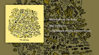 Mac DeMarco - Moonlight On The River (Long looped ending without noises)