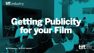 Getting Publicity For Your Film | Filmmaker Bootcamp Panel | TIFF Industry 2014