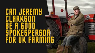 Jeremy Clarkson The UK’s New Farming Spokesperson