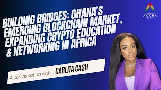 Ghana's Emerging Blockchain Market, Expanding Crypto Education & Networking in Africa | Carlita Cash