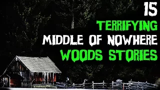 15 TRUE Terrifying Middle Of Nowhere Deep Woods Horror Stories!