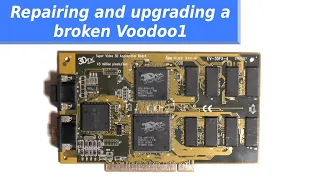 Repairing and upgrading a broken 3dfx Voodoo