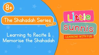 Shahadah Series - EP 1: Learning to Recite & Memorise the Shahadah