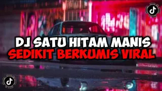 DJ SATU HITAM MANIS SEDIKIT BERKUMIS || DJ SERATUS PERSEN CINTAKU JEDAG JEDUG MENGKANE VIRAL TIKTOK