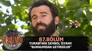 Turabi'nin sembol isyanı! "Burnumdan getirdiler" | 87. Bölüm | Survivor 2018