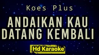 Andaikan Kau Datang Kembali // Koes Plus // Hd Karaoke