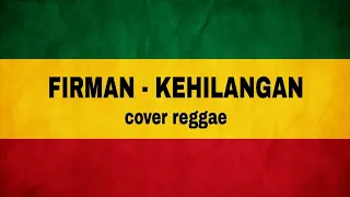 FIRMAN - KEHILANGAN (COVER REGGAE)