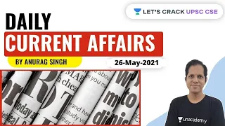 Daily Current Affairs | 26-May-2021 | Crack UPSC CSE/IAS 2021 | Anurag Singh