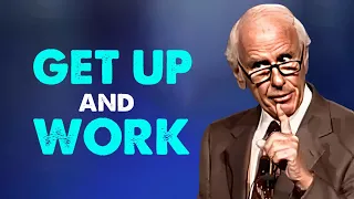 Jim Rohn - Get Up and Work - Powerful Motivational Speech
