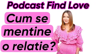 Cum se menține o relatie? Ce e de făcut ca femeie?|Podcast Find Love