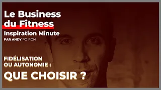 Fidélisation ou Autonomie : Que Choisir ? - Inspiration Minute #2