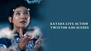 KATARA LIVE ACTION TWIXTOR AND SCENES