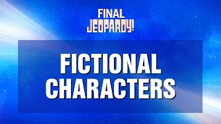 Fictional Characters | Final Jeopardy! | JEOPARDY!