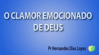 O Clamor Emocionado de Deus - Pr Hernandes Dias Lopes