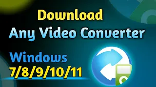 How to Download Any Video Converter Free Full Version for Windows 7/8/9/10