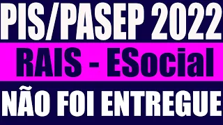 PIS/PASEP 2022 NÃO FOI ENTREGUE RAIS, ESOCIAL POR ISSO NÃO RECEBE