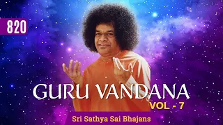 820 - Guru Vandana Vol - 7 | Sri Sathya Sai Bhajans