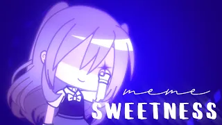 Sweetness Meme || Gacha club