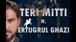 Ertugrul Ghazi | Teri Mitti | Ertugrul Ghazi Edits