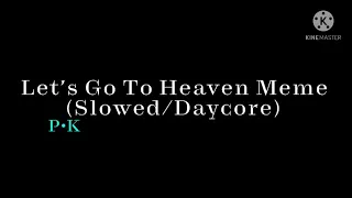 Let’s Go To Heaven Meme (Slowed/Daycore)