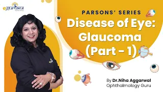 Parsons Series Disease of Eye: Glaucoma - Part 1 | Dr. Niha Aggarwal | DBMCI | eGurukul