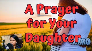 A Prayer for Your Daughter | Mother's prayer for her Dear Daughter | Daughters Prayer