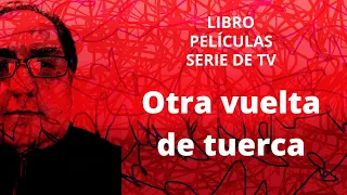 OTRA VUELTA DE TUERCA. La novela, dos adaptaciones al cine y una a serie de TV.