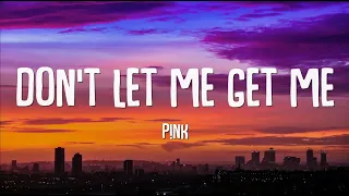 P!NK - Don't Let Me Get Me (Lyrics)