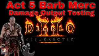 D2R Merc Guide - Act 5 Barb Merc Damage Output Testing (Grief, Fury, Headstriker, & Crescent Moon)