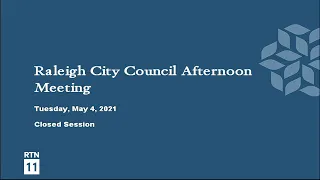 Raleigh City Council Afternoon Meeting - May 4, 2021