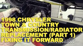 1998 Chrysler Town & Country Transmission/Radiator Replacement (Part 1) -Fixing it Forward