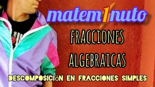 FRACCIONES ALGEBRAICAS: DESCOMPOSICIÓN EN FRACCIONES SIMPLES